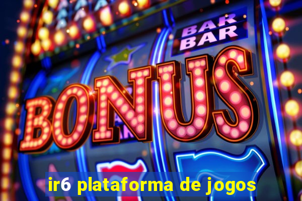 ir6 plataforma de jogos